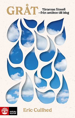 The book cover of Gråt Tårarnas filosofi - från antiken till idag by Eric Cullhed.
