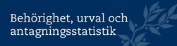Behörighet, urval och antagningsstatistik