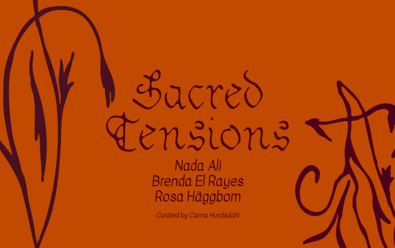 Sacred Tensions. Rosa Häggbom, Nada Ali, Brenda El Rayes. Curated by Carina Hundsdahl.